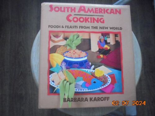 South American Cooking: Foods And Feasts From The New World