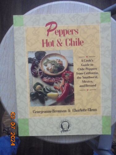 Peppers Hot & Chile : A Cook's Guide To Chile Peppers From California, The Southwest, Mexico, And Beyond