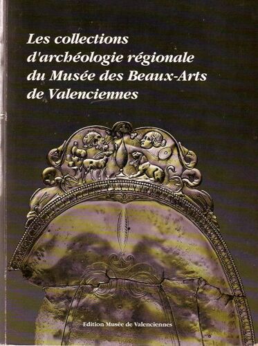 Les Collections D'archéologie Régionale Du Musée Des Beaux-Arts De Valenciennes