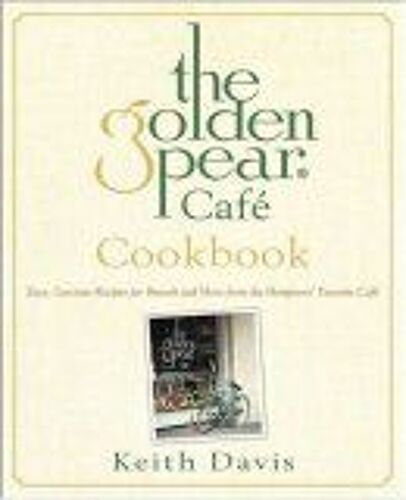 The Golden Pear Cafe Cookbook : Easy Luscious Recipes For Brunch And More From The Hamptons' Favorite Cafe