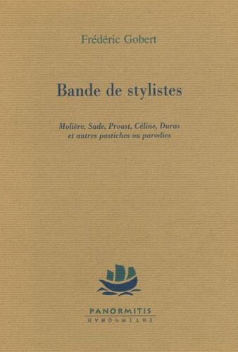Bande De Stylistes - Molière, Sade, Proust, Céline, Duras Et Autres Pastiches Ou Parodies