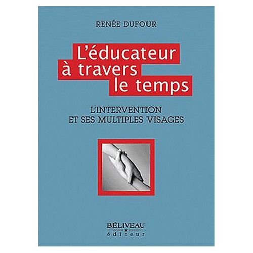 L'éducateur À Travers Le Temps - L'intervention Et Ses Multiples Visages