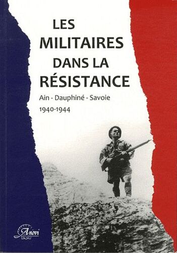 Les Militaires Dans La Résistance - Ain, Dauphiné, Savoie, 1940-1944