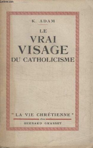 Collection La Vie Chretienne .Nouvelle Edition Refondue. Le Vrai Visage Du Catholicisme.