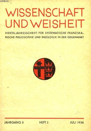 Wissenschaft Und Weisheit, Jahrgang 5, Heft 3, Juli 1938, Vierteljahresschrift Fur Systematische Franziskanische Philosophie Und Theologie In Der Gegenwart