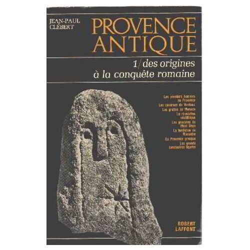 Provence Antique / Tome 1: Des Origines A La Conquete Romaine