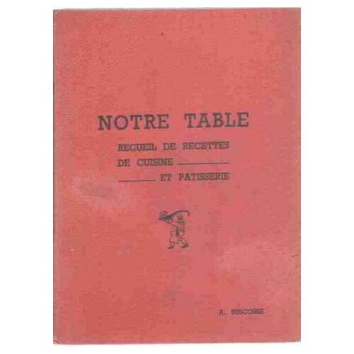 Notre Table/ Recueil De Recettes De Cuisine Et Patisserie