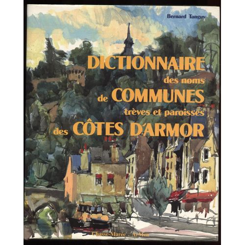 Dictionnaire Des Noms De Communes, Trèves Et Paroisses Des Côtes-D'armor - Origine Et Signification