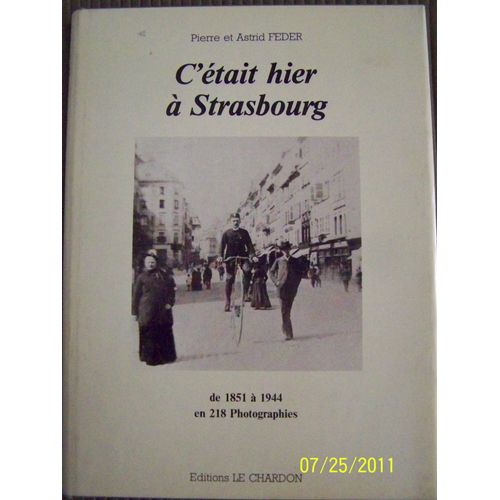 C'était Hier À Strasbourg - De 1851 À 1944 En 218 Photographies
