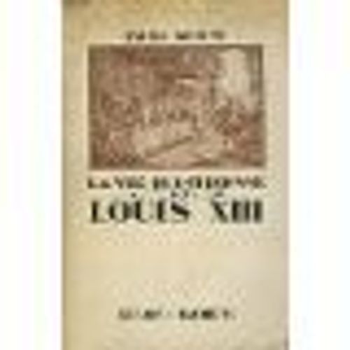 La Vie Quotidienne Au Temps De Louis Xiii, D'après Des Documents Inédits