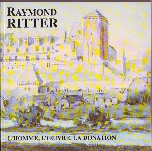 Raymond Ritter. L Homme. L Oeuvre. La Donation
