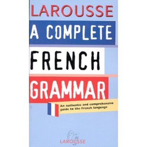 A Complete French Grammar - An Authentic And Comprehensive Guide To The French Language