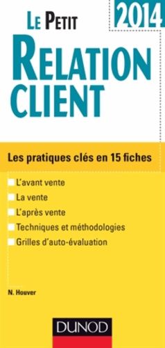 Le Petit Relation Client - Les Pratiques Clés En 15 Fiches - Edition 2014