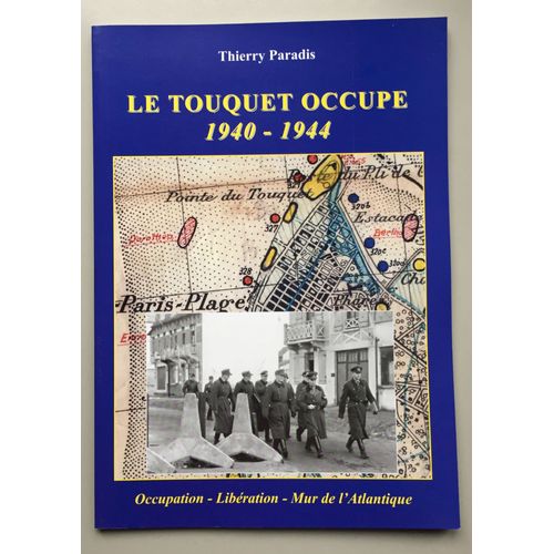 Le Touquet Occupé 1940-1944 Occupation-Libération-Mur De L'atlantique
