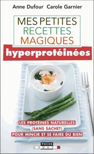 Mes Petites Recettes Magiques Hyperprotéinées - Les Protéines Naturelles (Sans Sachet) Pour Mincir Et Se Faire Du Bien