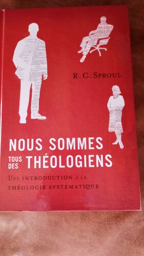 Qui Souhaiterait Devenir Théologien ? Nous Sommes Tous Théologiens Une Introduction À La Théologie Systématique Par R. C. Sproul (1939-2017) Pasteur Editions La Rochelle Publications Chrétiennes 2022
