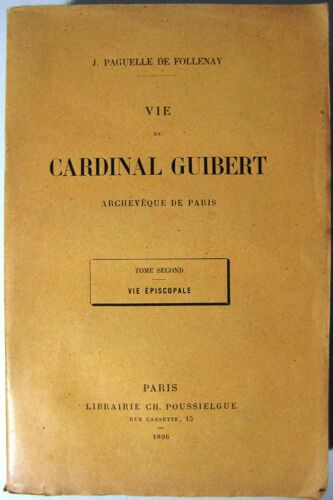 Vie Du Cardinal Guibert Archevêque De Paris. Tome Second : Vie Épiscopale