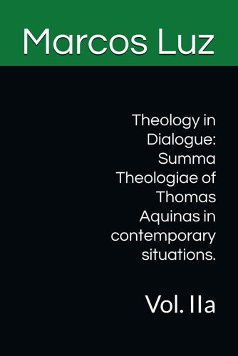 Theology In Dialogue: Summa Theologiae Of Thomas Aquinas In Contemporary Situations.: Vol. Iia