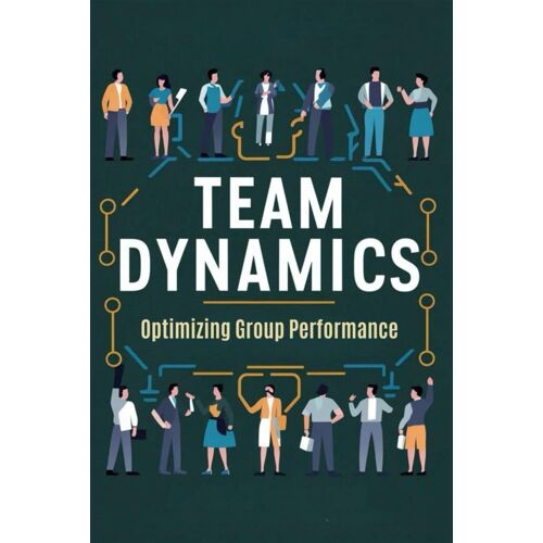 Team Dynamics: Optimizing Group Performance