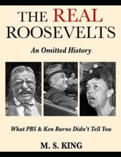 The Real Roosevelts: What Ken Burns & Pbs Didn't Tell You