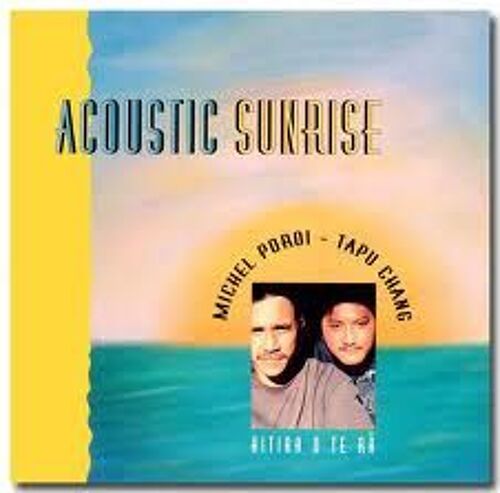 Acoustic Sunrise - Hitiaa O Te Râ - Michel Poroi - Tapu Chang