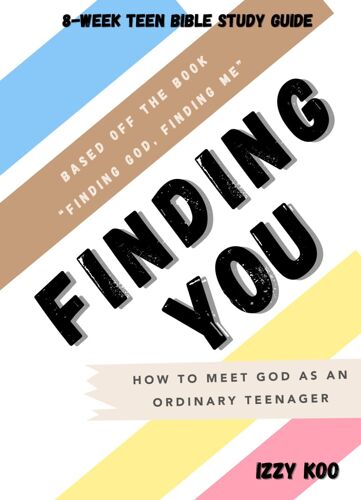 Finding You: 8-Week Teen Bible Study Guide: How To Meet God As An Ordinary Teenager