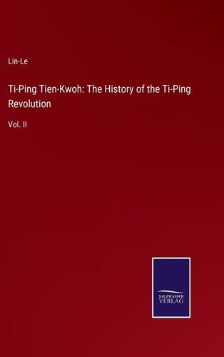 Ti-Ping Tien-Kwoh: The History Of The Ti-Ping Revolution