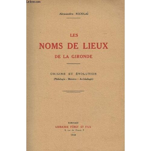 Les Noms De Lieux De La Gironde - Origine Et Évolution (Philologie - Histoire - Archéologie)