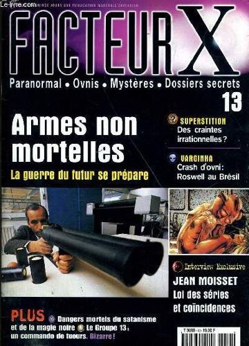 Facteur X N°13 : Armes Non Mortelles, Superstition : Des Craintes Irrationnelles ?, Crash D'ovni : Roswell Au Brésil, Jean Moisset Loi Des Séries Et Coïncidences,