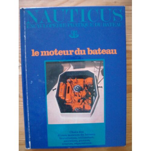 Nauticus Encyclopédie Pratique Du Bateau  - Tome 11 - Le Moteur À Bateau