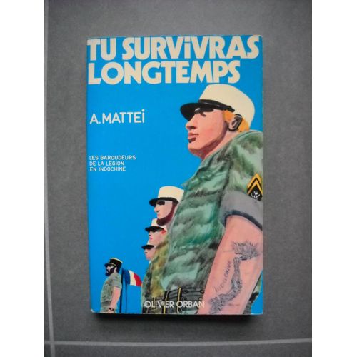 Tu Survivras Longtemps - Les Baroudeurs De La Légion En Indochine