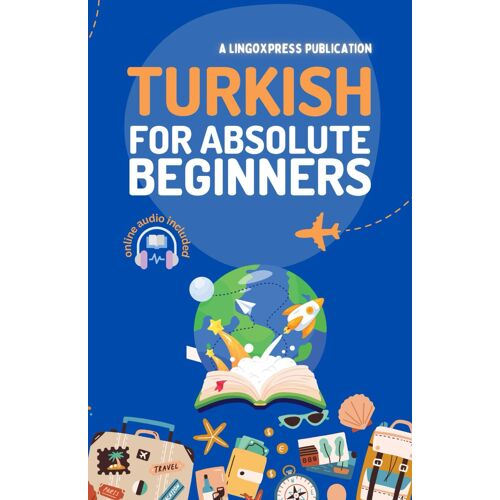 Turkish For Absolute Beginners: Basic Words And Phrases Across 50 Themes With Online Audio Pronunciation Support