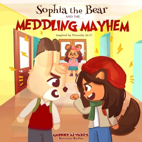 Sophia The Bear And The Meddling Mayhem: Inspired By Proverbs 26:17