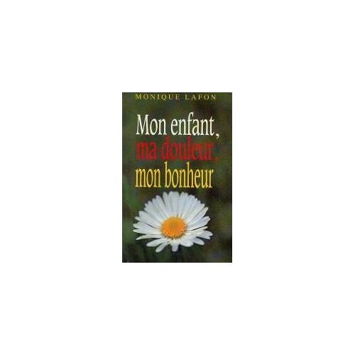 Mon Enfant, Ma Douleur, Mon Bonheur