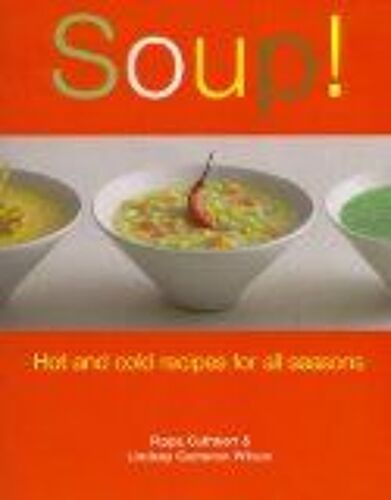 Soup ! : Hot And Cold Recipes For All Seasons