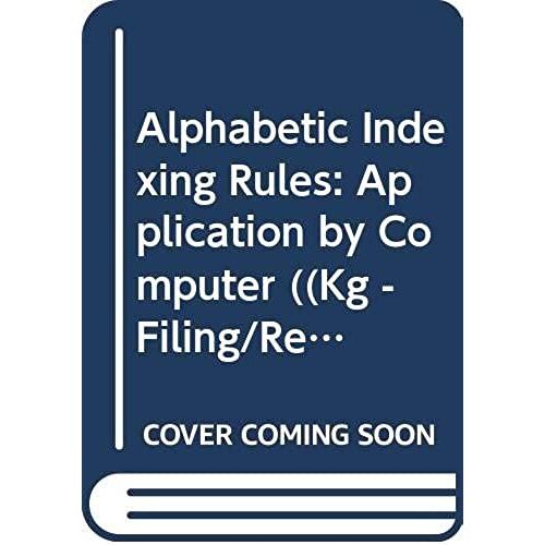 Alphabetic Indexing Rules: Application By Computer ((Kg - Filing/Records Management Ser.))
