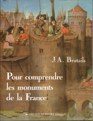 Pour Comprendre Les Monuments De La France - Notions Pratiques D'archeologie