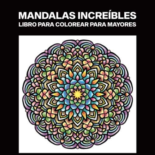 Mandalas Increíbles Libro Para Colorear Para Mayores: Libro Para Colorear Para Mayores , 25 Ilustraciones Profesionales Para Aliviar El Estrés Y Relajarse (Mandala Paginas Para Colorear)