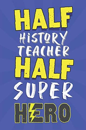 Half History Teacher: Perfect Christmas Gift 2021 Journal Diary & Notebook For History Professor