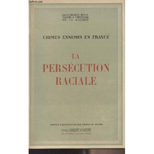 Documents Pour Servir À L Histoire De La Guerre - Crimes Ennemis En France - La Persécution Raciale