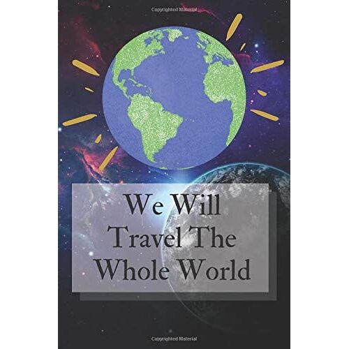 We Will Travel The Whole World: Travel Planner, Organizer With A List Of Things, Destinations And Necessary Information, Holiday Journal.