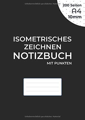 Isometrisches Zeichnen Notizbuch Mit Punkten: Isometriepapie Fuer 3d-Zeichnungen - Abstand Zwischen Punkten 10 Mm - Raster Mit Schwarzer Tinte - 200 A4-Seiten (21 X 29,7 Cm) Auf Beiden Seiten Des Blat