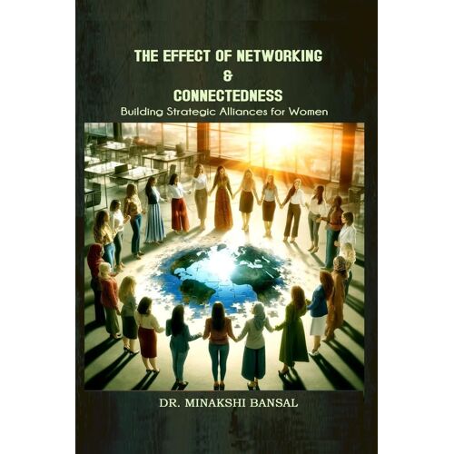 The Effect Of Networking & Connectedness: Building Strategic Alliances For Women