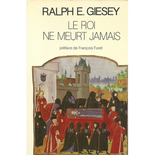 Le Roi Ne Meurt Jamais - Les Obsèques Dans La France De La Renaissance