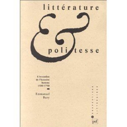 Littérature Et Politesse - L'invention De L'honnête Homme, 1580-1750