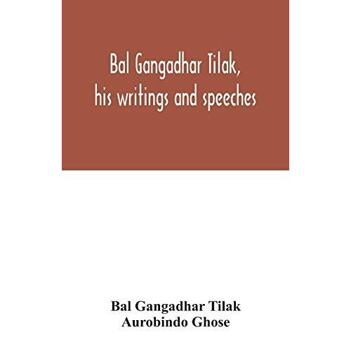 Bal Gangadhar Tilak, His Writings And Speeches. Appreciation By Babu Aurobindo Ghose