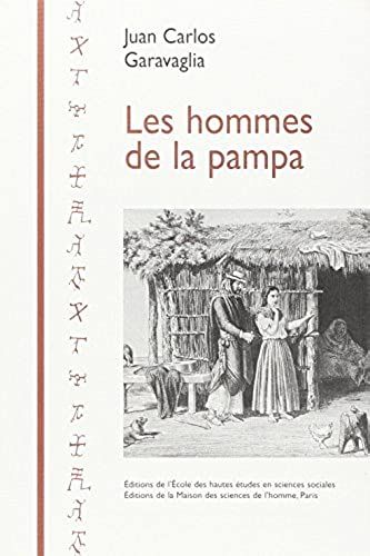 Les Hommes De La Pampa - Une Histoire Agraire De La Campagne De Buenos-Aires, 1700-1830