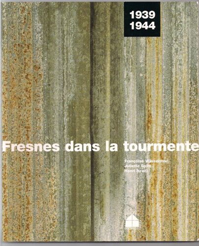 Fresnes Dans La Tourmente - 1939-1944