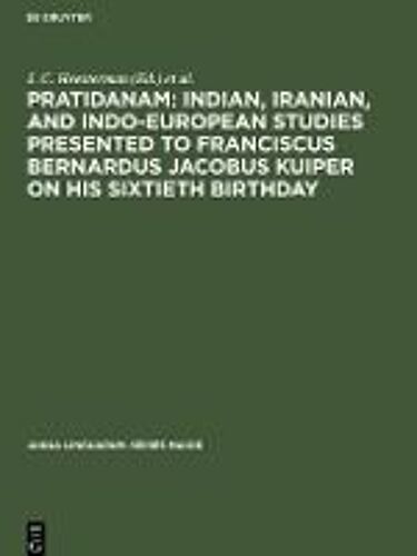 Pratidanam: Indian, Iranian, And Indo-European Studies Presented To Franciscus Bernardus Jacobus Kuiper On His Sixtieth Birthday