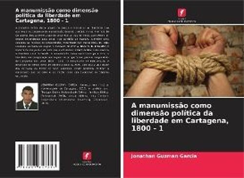A Manumissão Como Dimensão Política Da Liberdade Em Cartagena, 1800 - 1